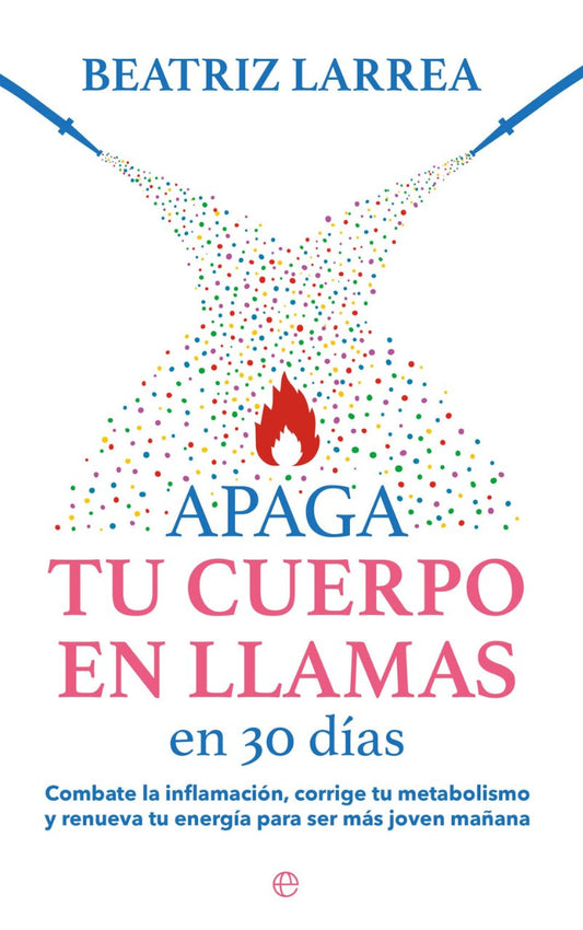 Apaga tu cuerpo en llamas en 30 días - Beatriz Larrea