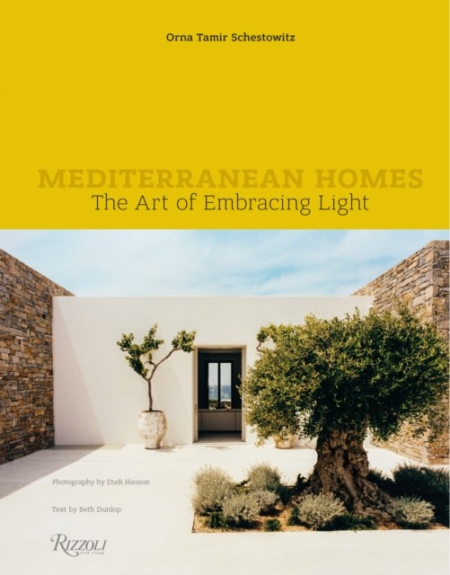 Mediterranean Homes: The Art of Embracing Light - Orna Tamir Schetowitz