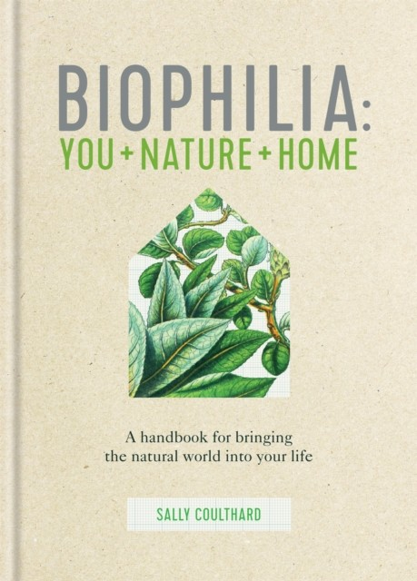 BIOPHILIA: You + Nature + Home - Sally Coulthard