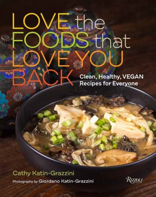 Love the Foods That Love You Back - Cathy Katin-Grazzin