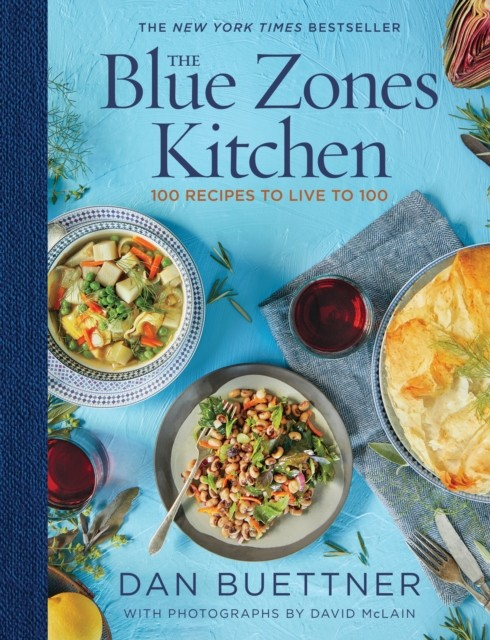 The Blue Zones Kitchen: 100 Recipes to Live to 100 - Dan Buettner