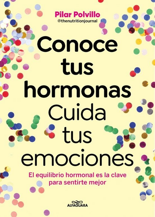 Conoce tus hormonas. Cuida tus emociones - Pilar Polvillo